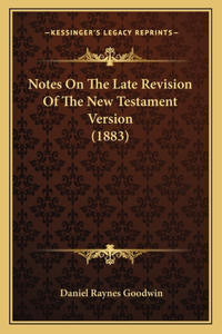 Notes on the Late Revision of the New Testament Version (1883)