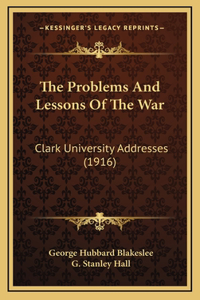 The Problems and Lessons of the War: Clark University Addresses (1916)