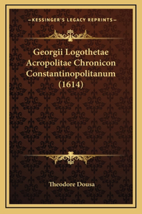 Georgii Logothetae Acropolitae Chronicon Constantinopolitanum (1614)