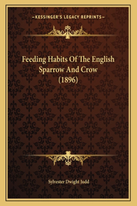 Feeding Habits Of The English Sparrow And Crow (1896)