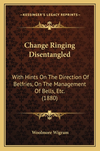 Change Ringing Disentangled