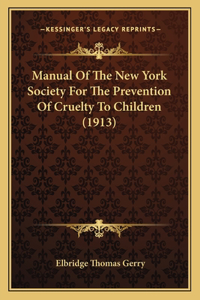 Manual Of The New York Society For The Prevention Of Cruelty To Children (1913)