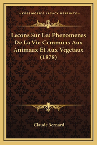 Lecons Sur Les Phenomenes De La Vie Communs Aux Animaux Et Aux Vegetaux (1878)