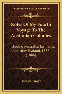 Notes Of My Fourth Voyage To The Australian Colonies