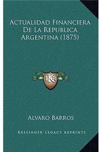 Actualidad Financiera De La Republica Argentina (1875)