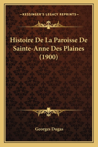 Histoire De La Paroisse De Sainte-Anne Des Plaines (1900)
