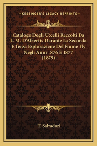 Catalogo Degli Uccelli Raccolti Da L. M. D'Albertis Durante La Seconda E Terza Esplorazione Del Fiume Fly Negli Anni 1876 E 1877 (1879)
