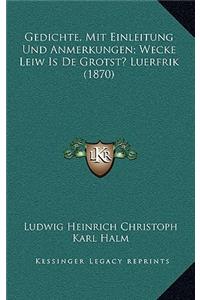 Gedichte, Mit Einleitung Und Anmerkungen; Wecke Leiw Is De Grotst? Luerfrik (1870)