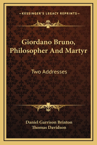 Giordano Bruno, Philosopher And Martyr