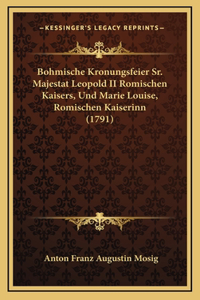 Bohmische Kronungsfeier Sr. Majestat Leopold II Romischen Kaisers, Und Marie Louise, Romischen Kaiserinn (1791)