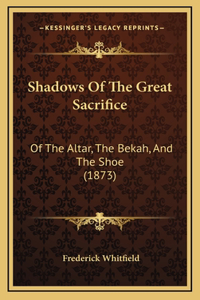 Shadows Of The Great Sacrifice