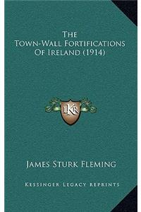 The Town-Wall Fortifications Of Ireland (1914)