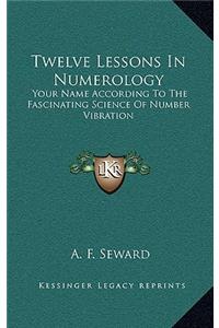 Twelve Lessons in Numerology