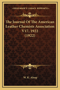 The Journal Of The American Leather Chemists Association V17, 1922 (1922)