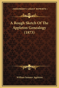 A Rough Sketch Of The Appleton Genealogy (1873)