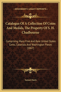 Catalogue Of A Collection Of Coins And Medals, The Property Of S. H. Chadbourne