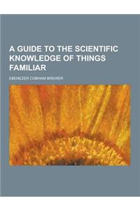 A Guide to the Scientific Knowledge of Things Familiar
