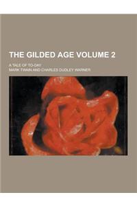 The Gilded Age; A Tale of To-Day Volume 2