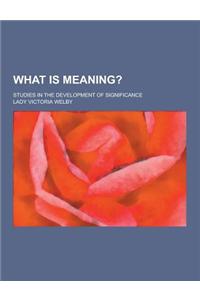 What Is Meaning?; Studies in the Development of Significance