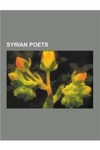 Syrian Poets: Abd Al-Rahman Al-Shaghouri, Abu Tammam, Adunis, Ahmad Ali Hasan, Al-Ma Arri, Badawi Al-Jabal, Colette Khoury, Francis