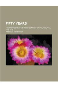 Fifty Years; The Provident Life & Trust Company of Philadelphia, 1865-1915
