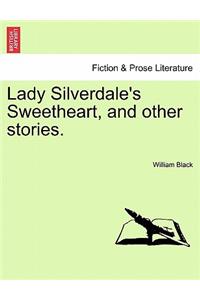 Lady Silverdale's Sweetheart, and Other Stories.