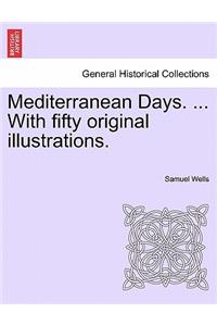 Mediterranean Days. ... with Fifty Original Illustrations.