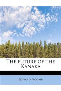 The Future of the Kanaka