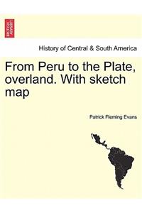 From Peru to the Plate, Overland. with Sketch Map