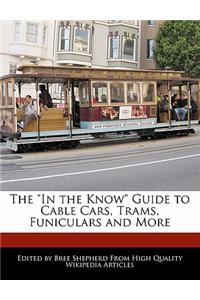 The in the Know Guide to Cable Cars, Trams, Funiculars and More