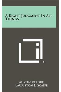 A Right Judgment in All Things