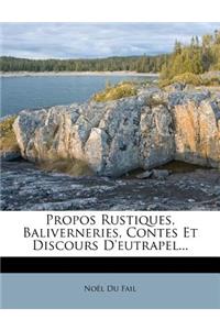 Propos Rustiques, Baliverneries, Contes Et Discours D'eutrapel...