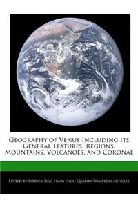 Geography of Venus Including Its General Features, Regions, Mountains, Volcanoes, and Coronae