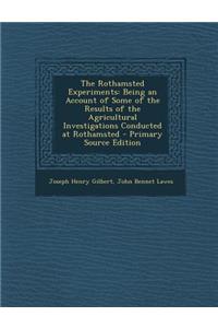 The Rothamsted Experiments: Being an Account of Some of the Results of the Agricultural Investigations Conducted at Rothamsted - Primary Source Ed