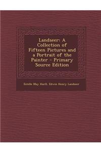 Landseer: A Collection of Fifteen Pictures and a Portrait of the Painter