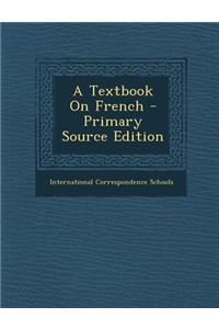 A Textbook on French - Primary Source Edition