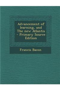 Advancement of Learning, and the New Atlantis