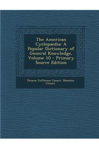 The American Cyclopaedia: A Popular Dictionary of General Knowledge, Volume 10 - Primary Source Edition