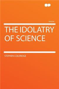 The Idolatry of Science