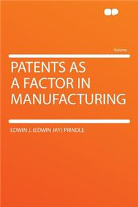 Patents as a Factor in Manufacturing