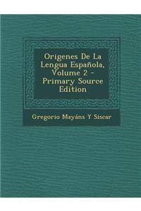 Origenes de La Lengua Espanola, Volume 2