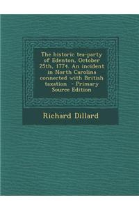 The Historic Tea-Party of Edenton, October 25th, 1774. an Incident in North Carolina Connected with British Taxation