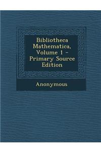 Bibliotheca Mathematica, Volume 1