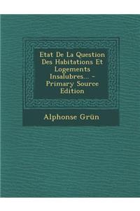 Etat de La Question Des Habitations Et Logements Insalubres...