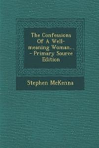 The Confessions of a Well-Meaning Woman... - Primary Source Edition