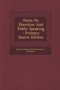 Hints on Elocution and Public Speaking - Primary Source Edition