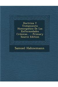 Doctrina y Tratamiento Homeopatico de Las Enfermedades Cronicas... - Primary Source Edition