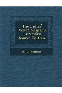 The Ladies' Pocket Magazine - Primary Source Edition