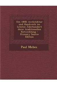 Um 1800; Architektur Und Handwerk Im Letzten Jahrhundert Ihrer Traditionellen Entwicklung