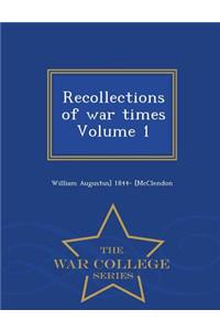 Recollections of War Times Volume 1 - War College Series